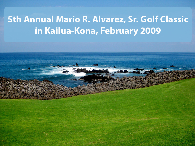 5th Annual Mario R. Alvarez, Sr. Golf Classic in Kailua-Kona, February 2009